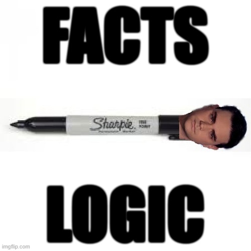 facts & logic! | FACTS LOGIC | image tagged in ben sharpie ben shipiro meme | made w/ Imgflip meme maker