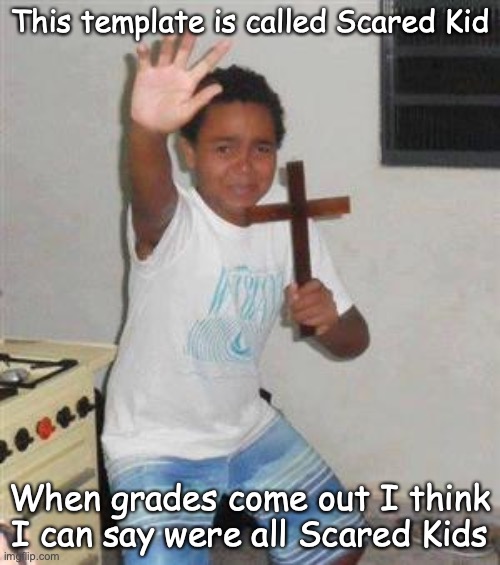 Demonic Test | This template is called Scared Kid; When grades come out I think I can say were all Scared Kids | image tagged in scared kid | made w/ Imgflip meme maker