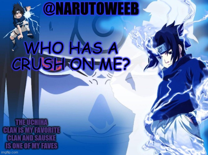 sasuke cuz yes | WHO HAS A CRUSH ON ME? | made w/ Imgflip meme maker