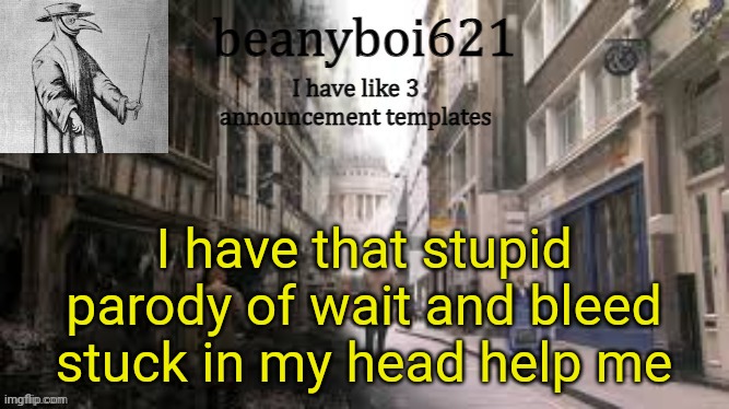 Medival beany | I have that stupid parody of wait and bleed stuck in my head help me | image tagged in medival beany | made w/ Imgflip meme maker