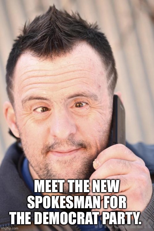 MEET THE NEW SPOKESMAN FOR THE DEMOCRAT PARTY. | made w/ Imgflip meme maker