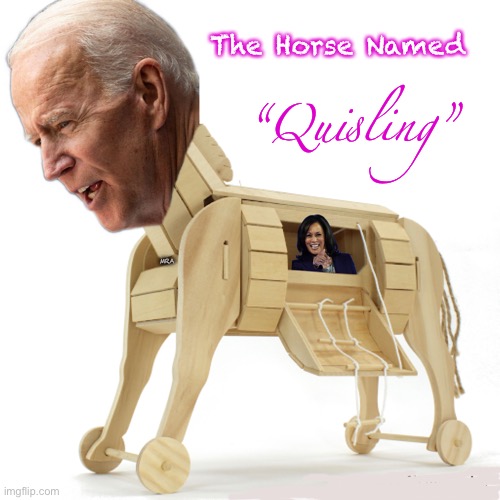 Biden Harris | The Horse Named; “Quisling”; MRA | image tagged in biden harris | made w/ Imgflip meme maker