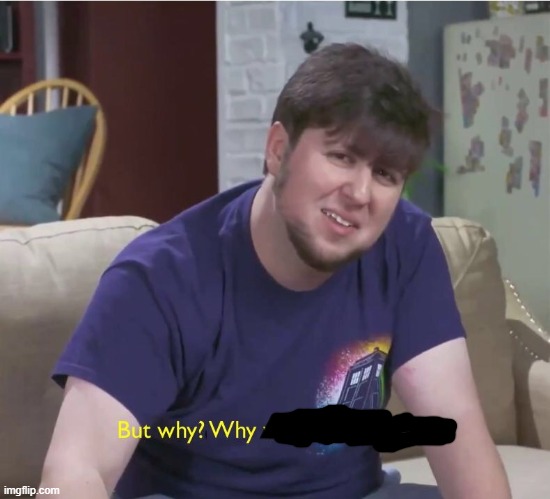 But why? | image tagged in but why | made w/ Imgflip meme maker