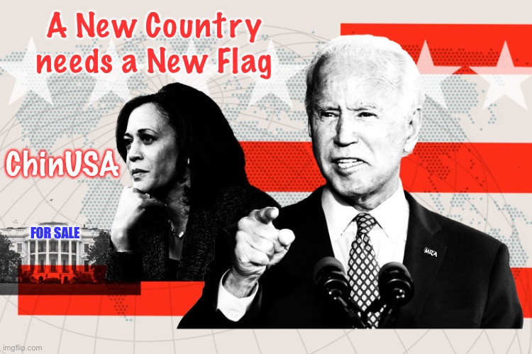 biden harris | A New Country needs a New Flag; ChinUSA; FOR SALE; MRA | image tagged in biden harris | made w/ Imgflip meme maker