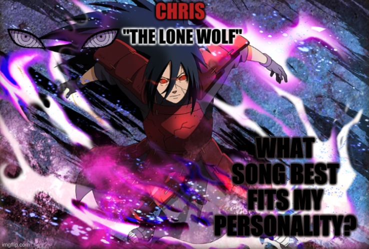 Madara Template | WHAT SONG BEST FITS MY PERSONALITY? | image tagged in madara template | made w/ Imgflip meme maker