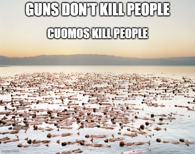 Maybe we should ban them.... | GUNS DON'T KILL PEOPLE; CUOMOS KILL PEOPLE | image tagged in andrew cuomo,politics,covid 19,murderer,coronavirus,government corruption | made w/ Imgflip meme maker