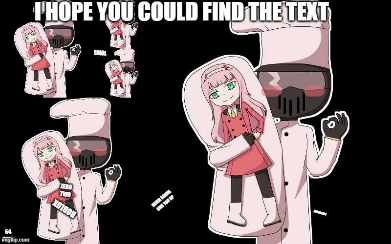 find all 6 text | I HOPE YOU COULD FIND THE TEXT; SMOL; ZERO TWO; NEVER GONNA GIVE YOU UP; ROBLOX; MINECRAFT; 64 BITS | image tagged in john roblox with a zero two pillow or idk,rick roll | made w/ Imgflip meme maker
