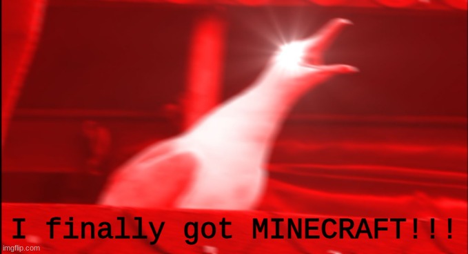 I AM NOW A CULTURED FURRY- | I finally got MINECRAFT!!! | made w/ Imgflip meme maker