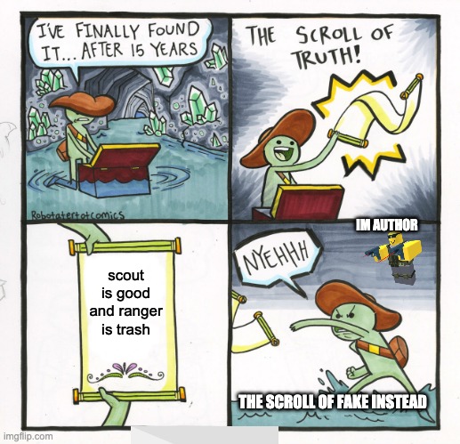 The truth of TDS | IM AUTHOR; scout is good and ranger is trash; THE SCROLL OF FAKE INSTEAD | image tagged in memes,the scroll of truth | made w/ Imgflip meme maker