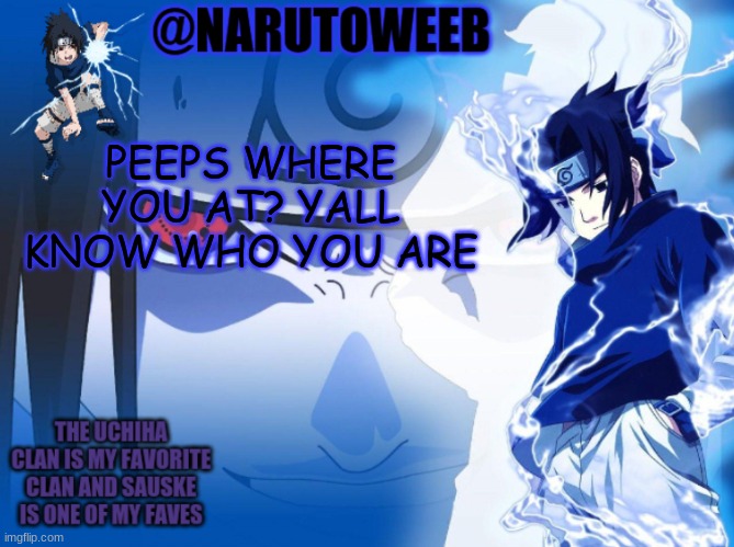 sasuke cuz yes | PEEPS WHERE YOU AT? YALL KNOW WHO YOU ARE | made w/ Imgflip meme maker