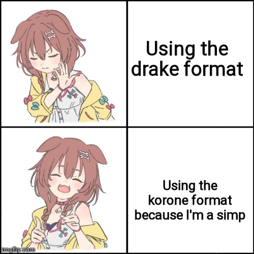 I can't think of a good title once again once again once again | Using the drake format; Using the korone format because I'm a simp | image tagged in korone drake format | made w/ Imgflip meme maker