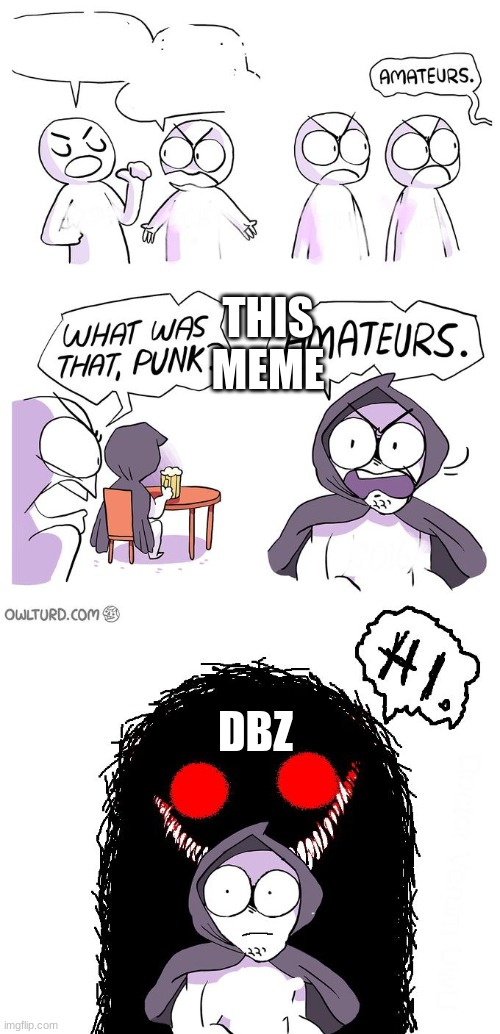 Amateurs 3.0 | THIS MEME DBZ | image tagged in amateurs 3 0 | made w/ Imgflip meme maker