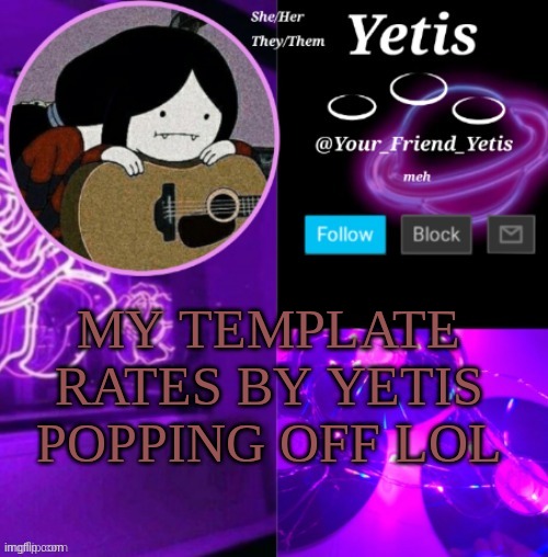 wow lol | MY TEMPLATE RATES BY YETIS POPPING OFF LOL | image tagged in yetis vibes,rates by yetis | made w/ Imgflip meme maker