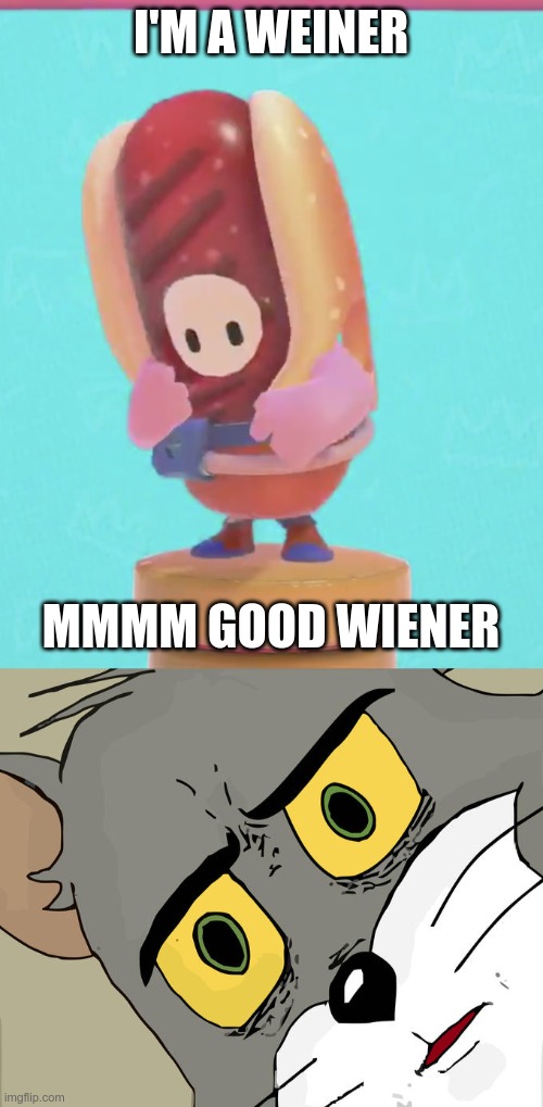 what?! | I'M A WEINER; MMMM GOOD WIENER | image tagged in memes,unsettled tom | made w/ Imgflip meme maker