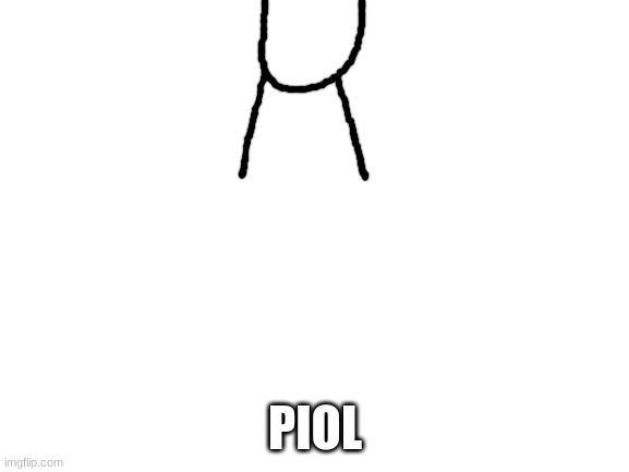 Blank White Template | PIOL | image tagged in blank white template | made w/ Imgflip meme maker