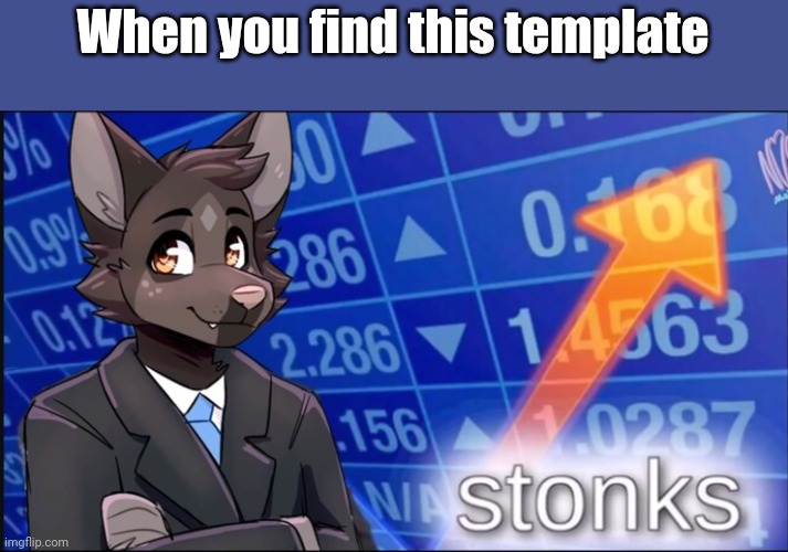 YUSSSS | When you find this template | image tagged in furry stonks | made w/ Imgflip meme maker
