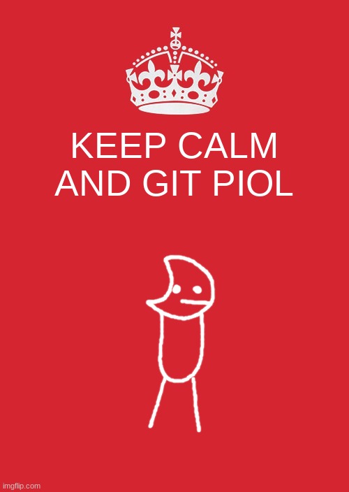 Keep Calm And Carry On Red | KEEP CALM AND GIT PIOL | image tagged in memes,keep calm and carry on red | made w/ Imgflip meme maker