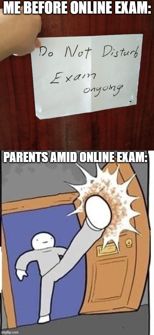 ME BEFORE ONLINE EXAM:; PARENTS AMID ONLINE EXAM: | image tagged in kicking door,online exam,exam,virtual reality | made w/ Imgflip meme maker