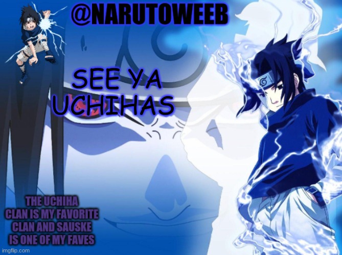 im out for 15 min or more | SEE YA UCHIHAS | made w/ Imgflip meme maker