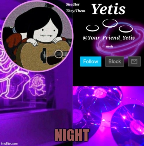 ya | NIGHT | image tagged in yetis vibes | made w/ Imgflip meme maker