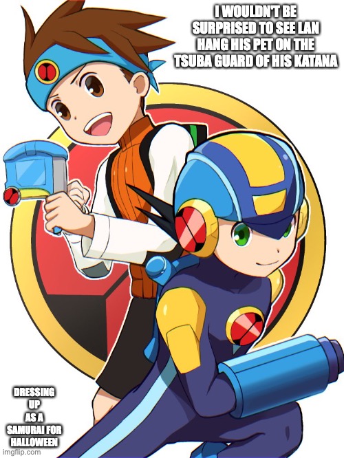 Typical Lan and Megaman Fanart | I WOULDN'T BE SURPRISED TO SEE LAN HANG HIS PET ON THE TSUBA GUARD OF HIS KATANA; DRESSING UP AS A SAMURAI FOR HALLOWEEN | image tagged in megaman,megaman battle network,memes,lan hikari | made w/ Imgflip meme maker