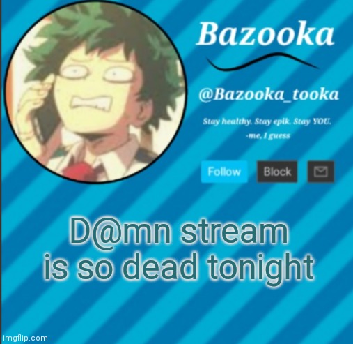 It's like a ghost town here | D@mn stream is so dead tonight | image tagged in bazooka's announcement template 2 | made w/ Imgflip meme maker