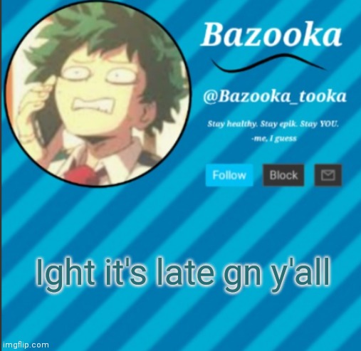 Gn | Ight it's late gn y'all | image tagged in bazooka's announcement template 2 | made w/ Imgflip meme maker