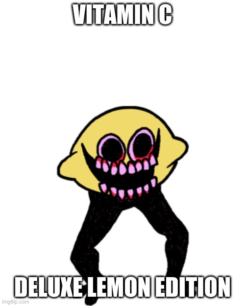 demonic lemon goomba | VITAMIN C; DELUXE LEMON EDITION | image tagged in leemn deemn | made w/ Imgflip meme maker