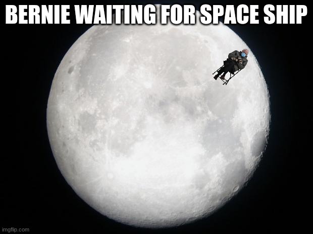 bernie do be waiting do | BERNIE WAITING FOR SPACE SHIP | image tagged in bernie sitting,moon,still waiting | made w/ Imgflip meme maker