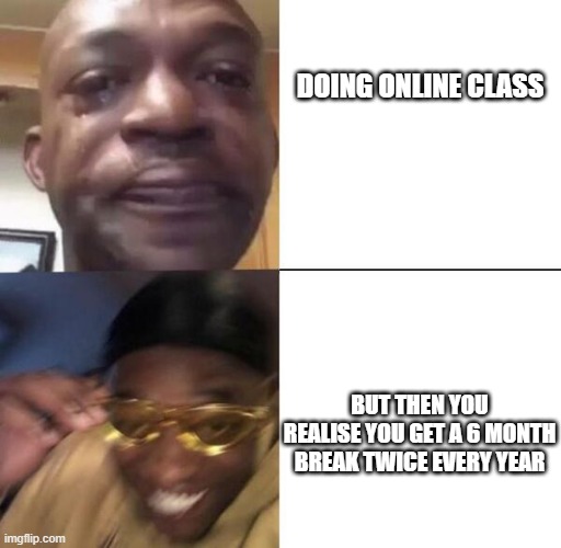 online class lolol | DOING ONLINE CLASS; BUT THEN YOU REALISE YOU GET A 6 MONTH BREAK TWICE EVERY YEAR | image tagged in yellow glass guy,memes,funny,epic,onlineclass | made w/ Imgflip meme maker