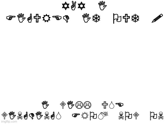 Blank White Template | YAY I FIGURED IT OUT ! I WILL USE WINGDINGS FROM NOW ON | image tagged in blank white template | made w/ Imgflip meme maker