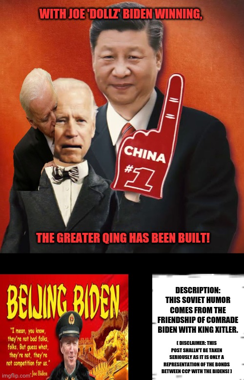 Biden Xi Ventriloquist | WITH JOE 'DOLLZ' BIDEN WINNING, THE GREATER QING HAS BEEN BUILT! DESCRIPTION: THIS SOVIET HUMOR COMES FROM THE FRIENDSHIP OF COMRADE BIDEN WITH KING XITLER. ( DISCLAIMER: THIS POST SHALLN'T BE TAKEN SERIOUSLY AS IT IS ONLY A REPRESENTATION OF THE BONDS BETWEEN CCP WITH THE BIDENS! ) | image tagged in memes,made in china,cool joe biden | made w/ Imgflip meme maker