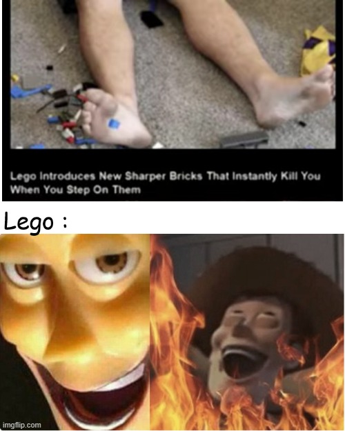 Whoever came out with the idea, must have been like : | image tagged in memes,funny memes,stepping on a lego,legos,satanic woody,oh wow are you actually reading these tags | made w/ Imgflip meme maker