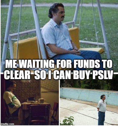 Narcos waiting | ME WAITING FOR FUNDS TO; CLEAR  SO I CAN BUY PSLV | image tagged in narcos waiting | made w/ Imgflip meme maker