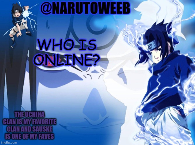 sasuke cuz yes | WHO IS ONLINE? | made w/ Imgflip meme maker