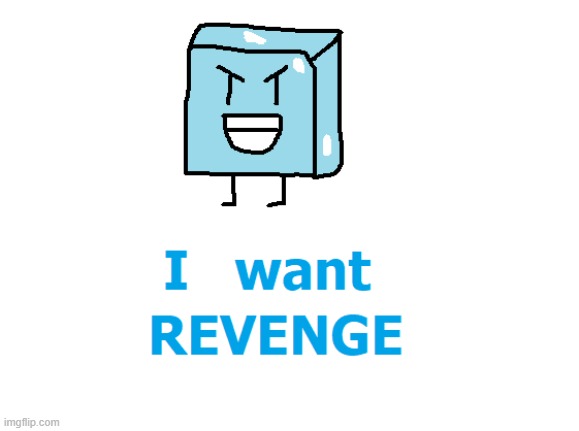 Ice Cube wants Revenge | image tagged in bfb,bfdi,fanart,artwork,cute,revenge | made w/ Imgflip meme maker