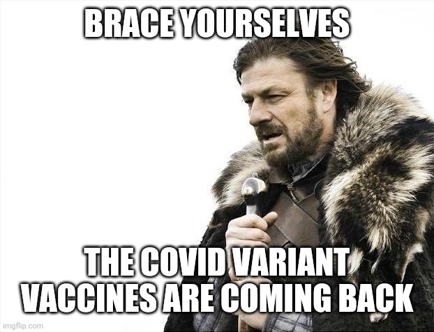 Brace Yourselves X is Coming Meme | BRACE YOURSELVES; THE COVID VARIANT VACCINES ARE COMING BACK | image tagged in memes,brace yourselves x is coming,coronavirus,covid-19,uk covid strain,vaccines | made w/ Imgflip meme maker