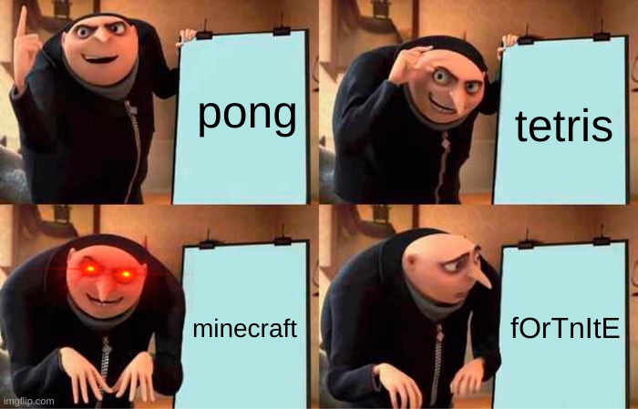 Gru's Plan Meme | pong tetris minecraft fOrTnItE | image tagged in memes,gru's plan | made w/ Imgflip meme maker