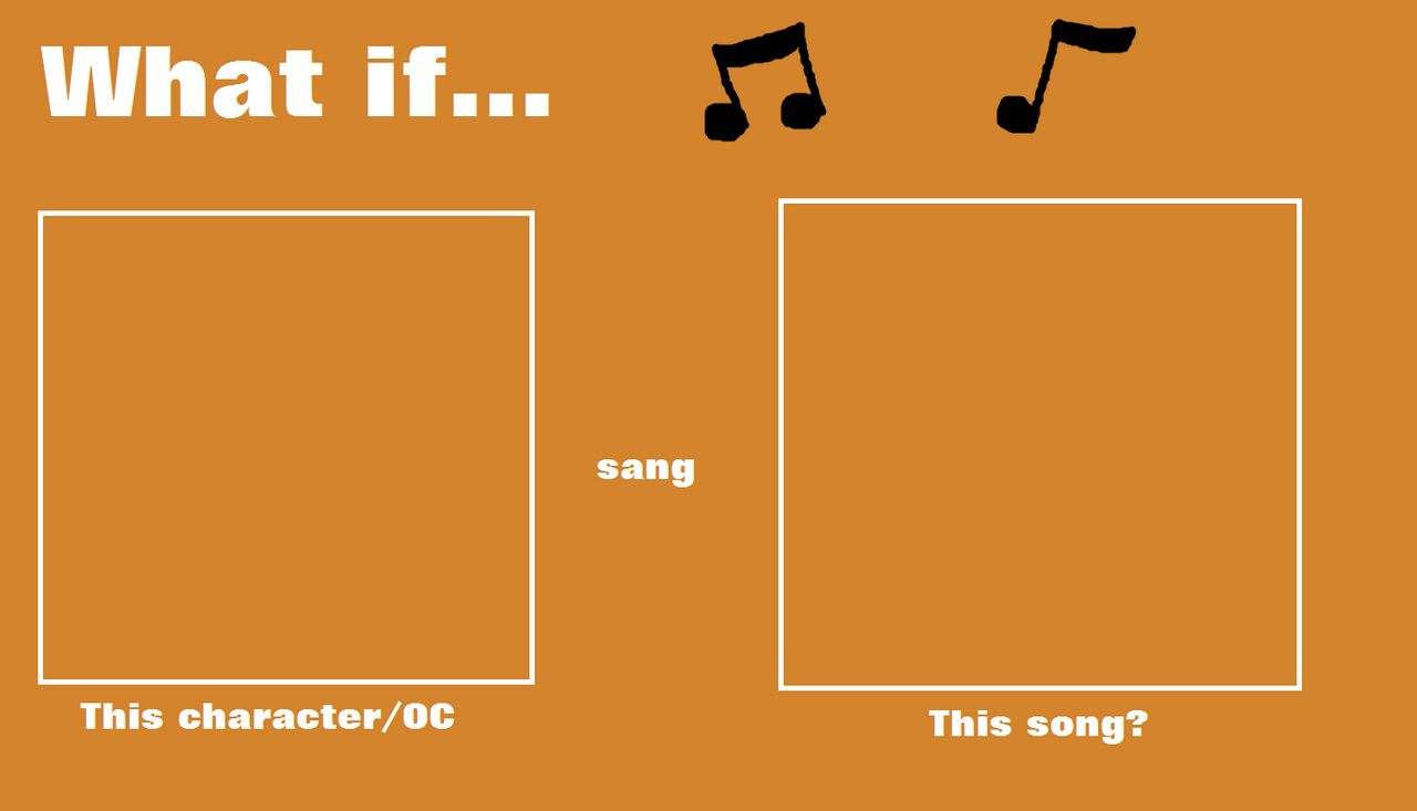 High Quality What if Character sang this song Blank Meme Template