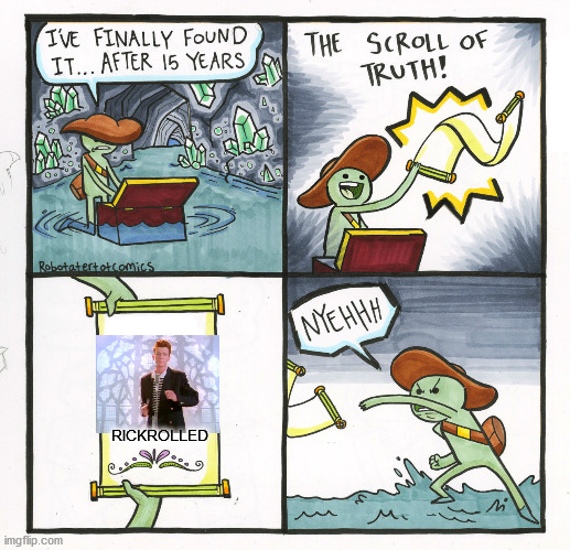 The Scroll Of Truth | RICKROLLED | image tagged in memes,the scroll of truth | made w/ Imgflip meme maker