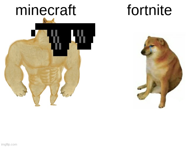 Buff Doge vs. Cheems | minecraft; fortnite | image tagged in memes,buff doge vs cheems | made w/ Imgflip meme maker