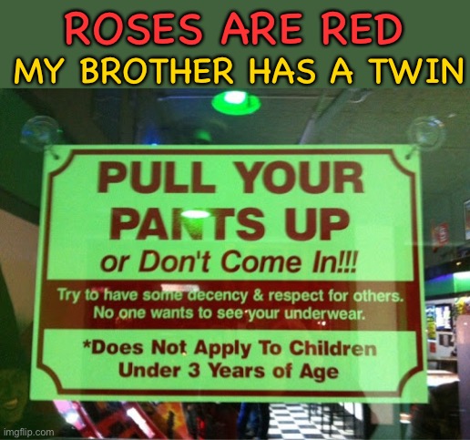 Now I know why I never went to a sit-down meal | MY BROTHER HAS A TWIN; ROSES ARE RED | image tagged in memes,funny,stupid sign,signs,restaurants | made w/ Imgflip meme maker