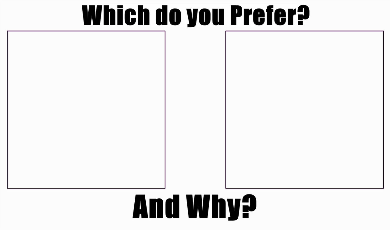 High Quality Which do you prefer? Blank Meme Template