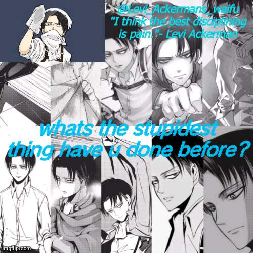 Yall already know mine probably | whats the stupidest thing have u done before? | image tagged in levis waifu announcement template | made w/ Imgflip meme maker