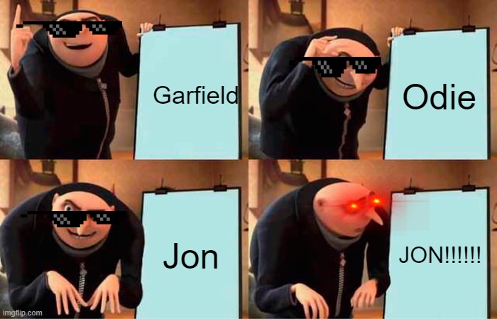 I love Garfield and Odie! I hate Jon. | Garfield; Odie; Jon; JON!!!!!! | image tagged in memes,gru's plan | made w/ Imgflip meme maker