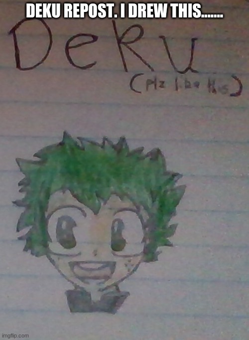 DEKU REPOST. I DREW THIS....... | made w/ Imgflip meme maker