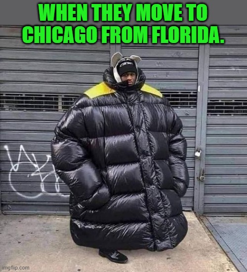 WHEN THEY MOVE TO CHICAGO FROM FLORIDA. | made w/ Imgflip meme maker