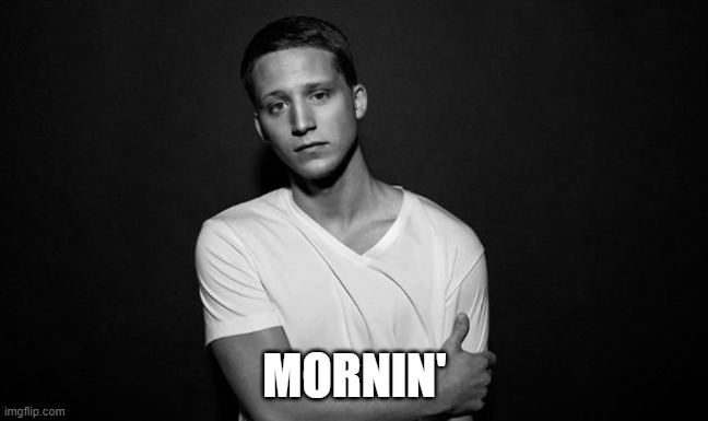 NF | MORNIN' | image tagged in nf | made w/ Imgflip meme maker