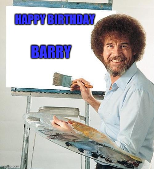 Bob Ross Troll | BARRY; HAPPY BIRTHDAY | image tagged in bob ross troll | made w/ Imgflip meme maker