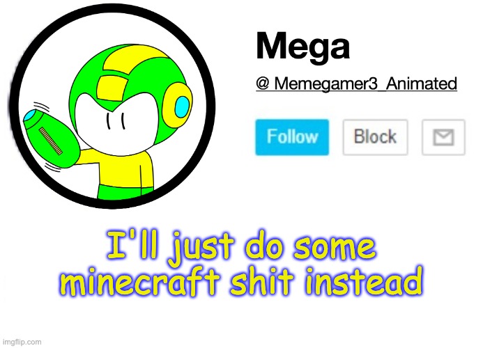 Edit #2: It's working again nvm | I'll just do some minecraft shit instead | image tagged in mega msmg announcement template | made w/ Imgflip meme maker